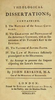 Cover of: Theological dissertations: containing, I. The nature of the Sinai Covenant. II. The character and privileges of the Apostolic Churches, with an examination of Dr. Taylor's key to the Epistles. III. The nature of saving faith. IV. The law of nature sufficiently promulgated to the heathens. V. An attempt to promote the frequent dispensing the Lord's Supper