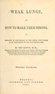 Cover of: Weak lungs, and how to make them strong: Or Diseases of the organs of the chest, with their home treatment by the movement cure