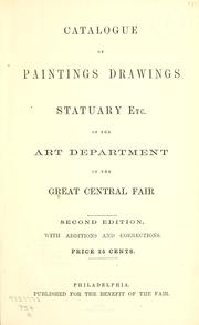 Cover of: Catalogue of paintings, drawings, statuary, etc., of the Art Department in the Great Central Fair by Great Central Fair for the U.S. Sanitary Commission (1864 Philadelphia, Pa.)