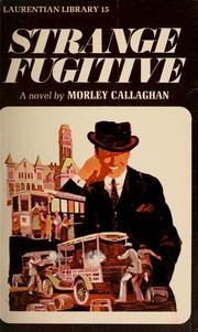 Cover of: Strange fugitive by Morley Callaghan