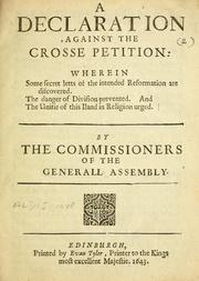 Cover of: A declaration against the crosse petition: wherein some secret letts of the intended reformation are discovered, the danger of division prevented, and the unitie of this iland in religion urged