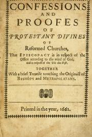 Confessions and proofes of Protestant divines of reformed churches, that episcopacy is in respect of the office according to the word of God, and in respect of the use the best by Morton, Thomas