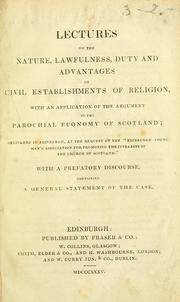 Cover of: Lectures on the nature, lawfulness, duty and advantages of civil establishments of religion: with an application of the argument to the parochial economy of Scotland ...