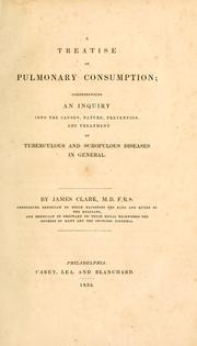 Cover of: A treatise on pulmonary consumption by Clark, James Sir, Clark, James Sir