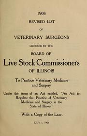 Cover of: Revised list of veterinary surgeons licensed by the Board of live stock commissioners of Illinois to practice veterinary medicine and surgery under the terms of an act edtitled, "An act to regulate the practice of veterinary medicine and surgery in the state of Illinois."