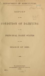 Cover of: Report on the condition of dairying in the principal dairy states for the season of 1885 | United States. Dept. of Agriculture.