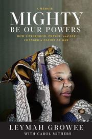 Mighty Be Our Powers by Leymah Gbowee