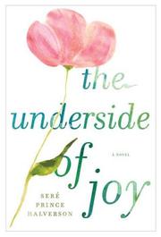 Cover of: The underside of joy by Seré Prince Halverson, Seré Prince Halverson