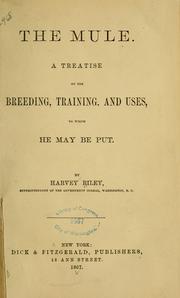 Cover of: The mule: A treatise on the breeding, training, and uses, to which he may be put