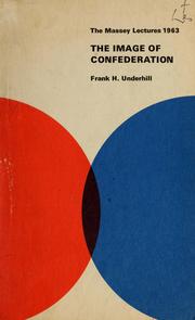 The image of confederation by Frank H. Underhill