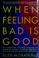 Cover of: When feeling bad is good