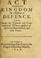 Cover of: Act for putting of the Kingdom in a posture of defence, and anent the Colonels and Committees of warre respective of the several shires thereof ; and their power