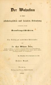 Cover of: Der Wahnsinn in seiner psychologischen und socialen Bedeutung: erläutert durch Krankengeschichten; ein Beitrag zur praktischen Philosophie