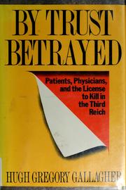 Cover of: By Trust Betrayed: Patients, Physicians, and the License to Kill in the Third Reich