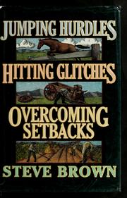 Cover of: Jumping hurdles, hitting glitches, overcoming setbacks by Stephen W. Brown