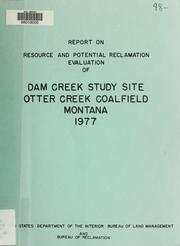 Cover of: Report on resource and potential reclamation evaluation of Dam Creek study site, Otter Creek coalfield, Montana by United States. Bureau of Reclamation.