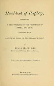 Cover of: Hand-book of prophecy: containing a brief outline of the prophecies of Daniel and John, together with a critical essay on the Second Advent