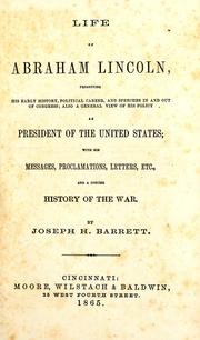 Cover of: Life of Abraham Lincoln: presenting his early history, political career, and speeches in and out of Congress; also a general view of his policy as president of the United States; with his messages, proclamations, letters, etc., and a concise history of the war.