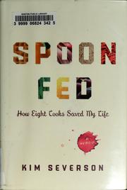 Cover of: Spoon fed: how eight cooks saved my life
