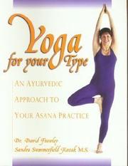 Cover of: Yoga for your type: an Ayurvedic approach to your Asana practice
