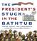 Cover of: The president's stuck in the bathtub