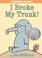 Cover of: I broke my trunk!