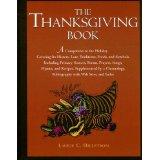 Cover of: The Thanksgiving book: a companion to the holiday covering its history, lore, traditions, foods, and symbols, including primary sources, poems, prayers, songs, hymns, and recipes : supplemented by a chronology, bibliography with web sites, and index