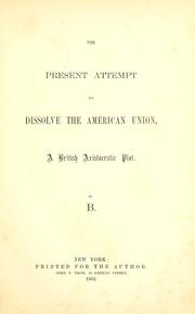 Cover of: The present attempt to dissolve the American union by Samuel F. B. Morse