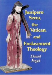 Cover of: Junípero Serra, the Vatican & enslavement theology by D. Fogel