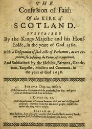 Cover of: The confession of faith of the Kirk of Scotland: Subscribed by the Kings Majestie and his housholde, in the yeare of God 1580 ; With a designation of such acts of Parlament, as are expedient, for justefying the vnion, after mentioned ; And subscribed by the nobles, barrons, gentlemen, burgesses, ministers and commons, in the yeare of God 1638