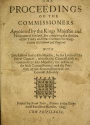 Cover of: The proceedings of the Commissioners, appointed by the Kings majesty and Parliament of Scotland, for Conserving the Articles of the Treaty and Peace Betwixt the Kingdomes of Scotland and England: With two letters sent to his Majesty, by the Lords of his Privy Councell, wherein the Councell doth recommend to His Majestie, the desires of the saids Commissioners; and the Petition of the Commissioners of the Generall Assembly