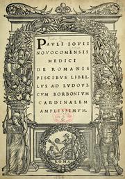 Cover of: Pauli Iouii Nouocomensis Medici De Romanis piscibus libellus ad Ludouicum Borbonium Cardinalem amplissimum.