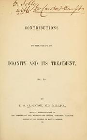 Cover of: Contributions to the study of insanity and its treatment, &c., &c. ... by T. S. Clouston