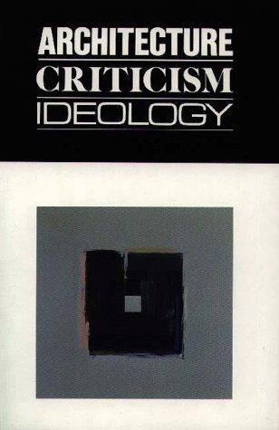 Architecture Criticism Ideology (Revisions, Papers in Architectural Theory & Criticism) by Joan Ockman