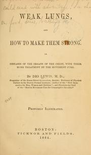 Cover of: Weak lungs, and how to make them strong, or Diseases of the organs of the chest: with their home treatment by the movement cure