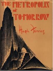 The metropolis of tomorrow by Hugh Ferriss