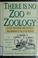 Cover of: There is no zoo in zoology