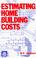 Cover of: Estimating home building costs