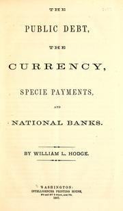 Cover of: The public debt, the currency, specie payments, and national banks.