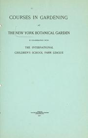 Cover of: Courses in gardening at the New York Botanical Garden: in co-operation with the International Children's School Farm League