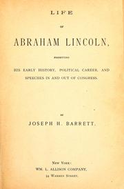 Cover of: Life of Abraham Lincoln: presenting his early history, political career, and speeches in and out of Congress