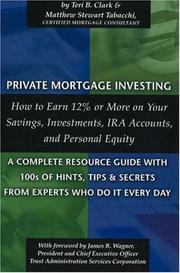 Private mortgage investing by Teri B. Clark, Matthew Stewart Tabacchi