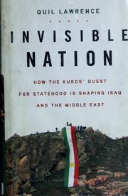 Cover of: Invisible nation: how the Kurds' quest for statehood is shaping Iraq and the Middle East