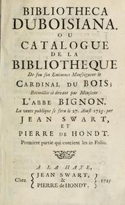Cover of: Bibliotheca Duboisiana, ou, Catalogue de la bibliotheque de feu Son Eminence monseigneur le cardinal du Bois: recueillie ci devant par monsieur l'abbe Bignon