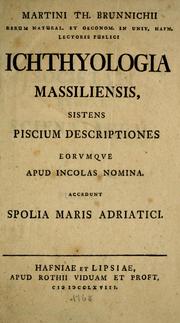 Cover of: Martini Th. Brunnichii rerum natural. et oeconom. ... Ichthyologia massiliensis: sistens piscium descriptiones, eorumque apud incolas nomina