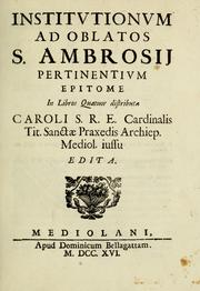 Cover of: Institutionum ad Oblatos S. Ambrosii: pertinentium epitome in libros quatuor distributa; Caroli S.R.E. Cardinalis tit. Sanctae Praxedis Archiep. Mediol. iussu edita