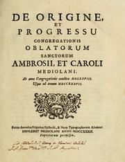 Cover of: De origine, et progressu congregationis oblatorum sanctorum Ambrosii, et Caroli, Mediolani: ab anno congregationis conditæ MDLXXVIII usque ad annum MDCCXXXVII