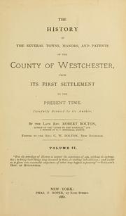 Cover of: The history of the several towns, manors, and patents of the county of Westchester: from its first settlement to the present time.