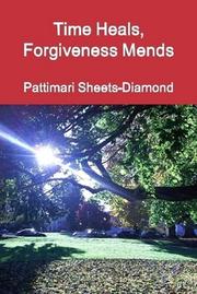 Cover of: Time Heals Forgiveness Mends by Pattimari Sheets by 