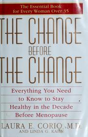 Cover of: The change before the change: everything you need to know to stay healthy in the decade before menopause